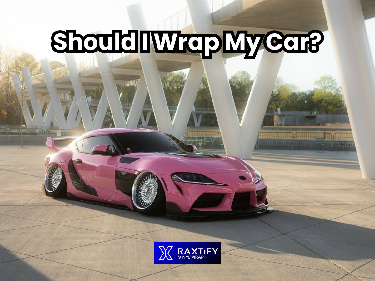 Should I Wrap My Car RAXTiFY