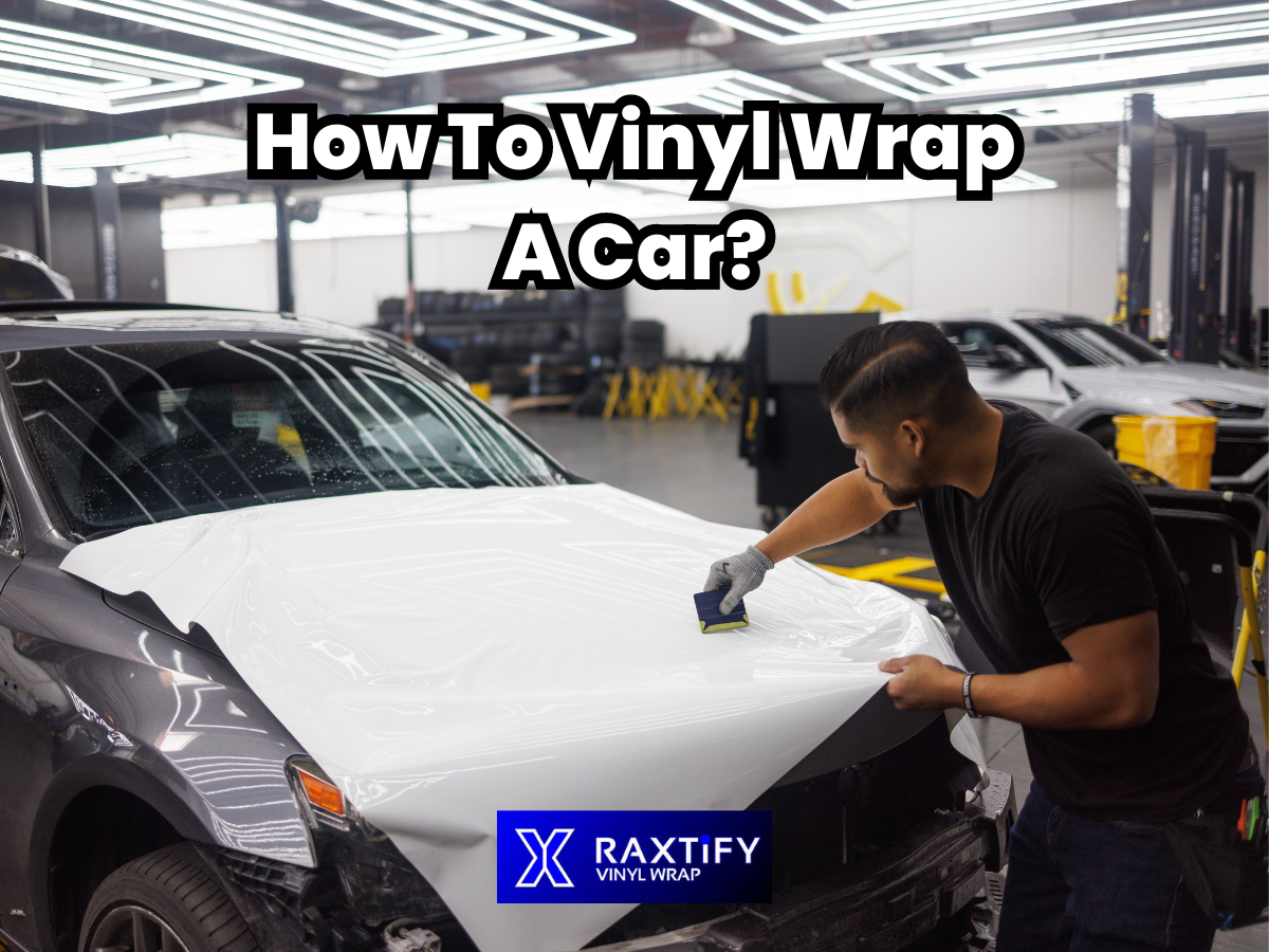 Car Getting Wrapped How To Vinyl Wrap A Car? – RAXTiFY
