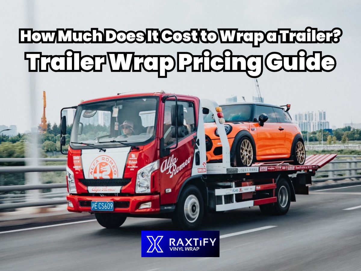 How Much Does It Cost to Wrap a Trailer? Trailer Wrap Pricing Guide