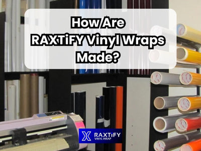 How Are RAXTiFY Vinyl Wraps Made?