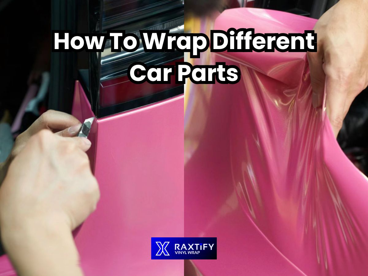 How To Wrap Different Car Parts – RAXTiFY