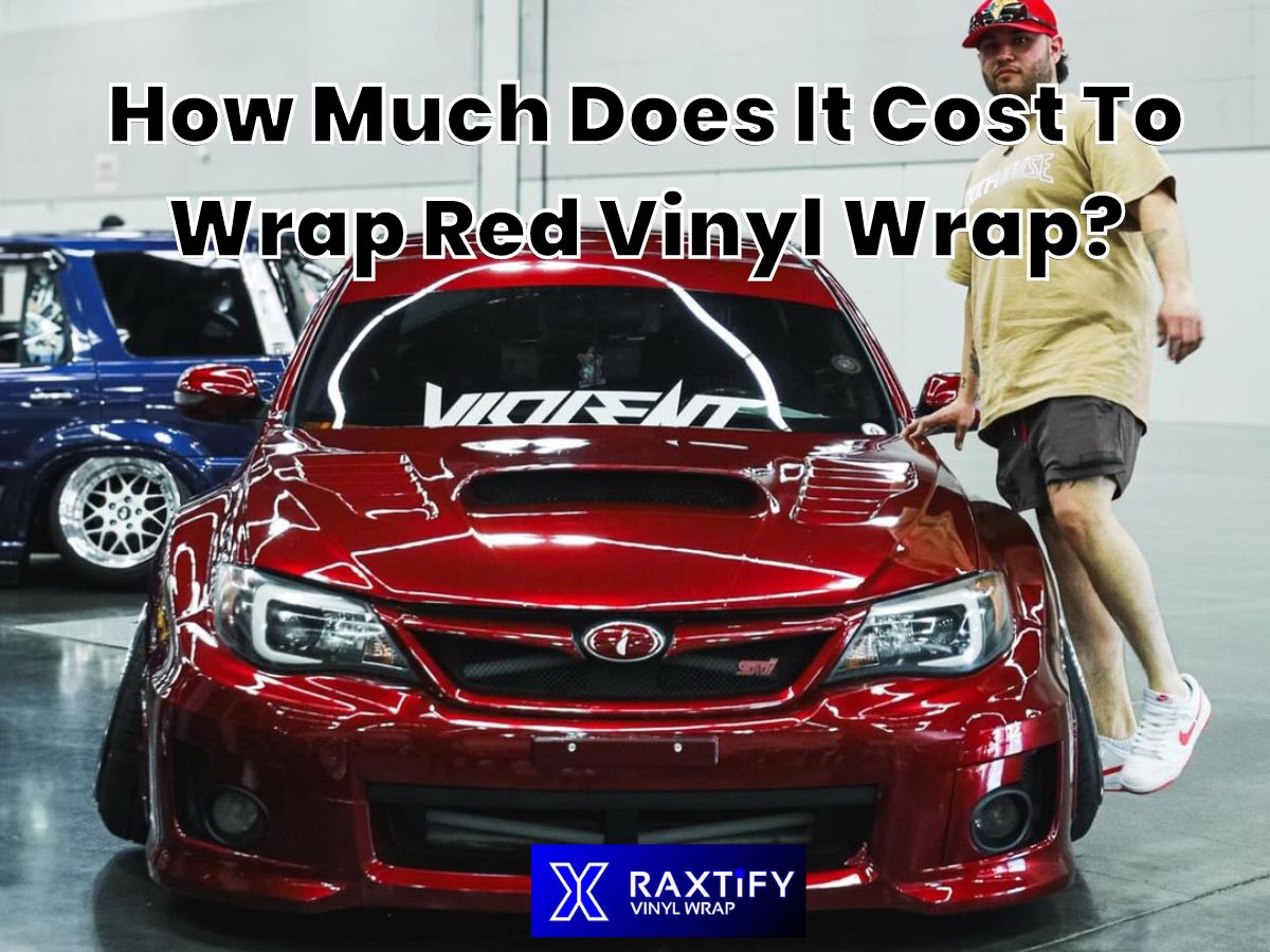 How Much Does It Cost To Wrap Red Vinyl Wrap? – RAXTiFY